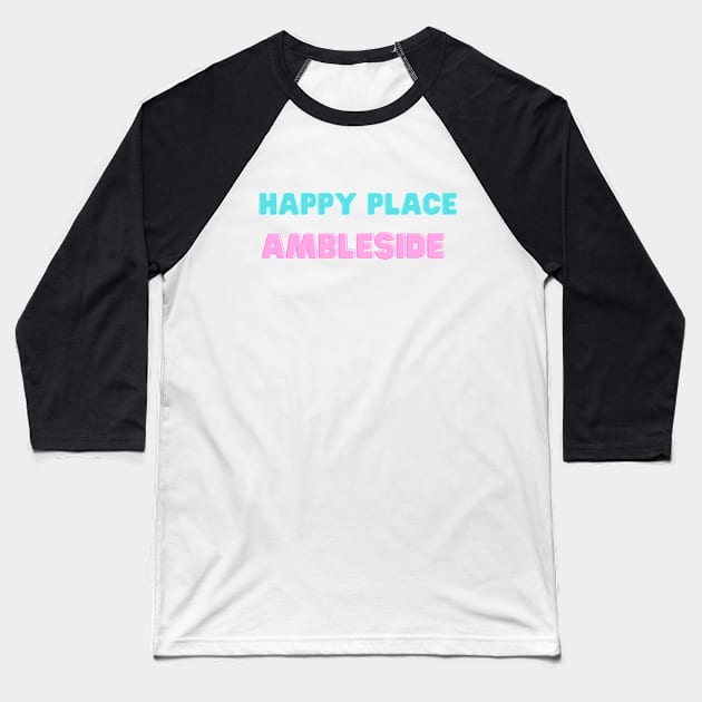 Happy Place Ambleside Lake District Baseball T-Shirt by Lake District Love